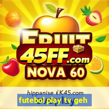 futebol play tv geh